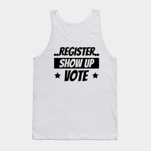 Register Show Up Vote, Vote, Election 2020, Get Out The Vote Tank Top